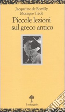 Piccole lezioni sul greco antico libro di Romilly Jacqueline de; Trédé Monique