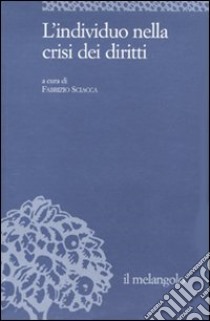 L'Individuo nella crisi dei diritti libro di Sciacca F. (cur.)