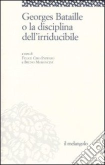 Georges Bataille o la disciplina dell'irriducibile libro di Papparo F. C. (cur.); Moroncini B. (cur.)