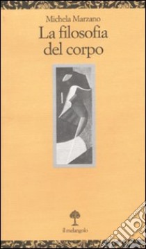 La filosofia del corpo libro di Marzano Michela