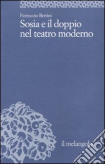 Sosia e il doppio nel teatro moderno libro di Bertini Ferruccio