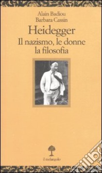 Heidegger. Il nazismo, le donne, la filosofia libro di Badiou Alain; Cassin Barbara