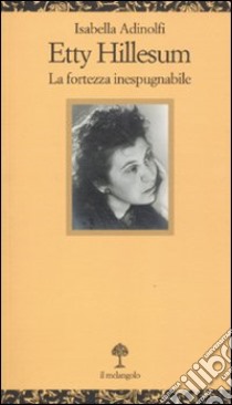 Etty Hillesum. La fortezza inespugnabile libro di Adinolfi Isabella