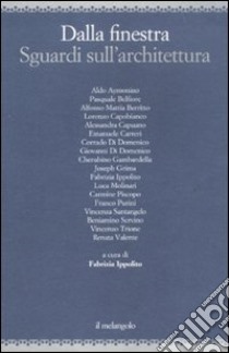 Dalla finestra. Sguardi sull'architettura libro di Ippolito F. (cur.)