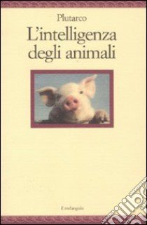 L'intelligenza degli animali libro di Plutarco; Chiossone F. (cur.)