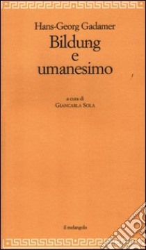 Bildung e umanesimo libro di Gadamer Hans Georg; Sola G. (cur.)