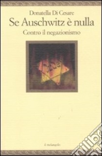 Se Auschwitz è nulla. Contro il negazionismo libro di Di Cesare Donatella