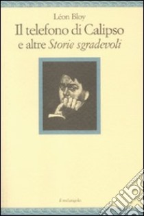 Il telefono di Calipso e altre «Storie sgradevoli» libro di Bloy Léon