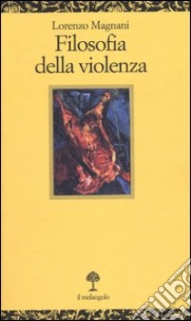 Filosofia della violenza libro di Magnani Lorenzo