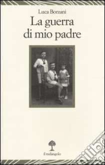 La guerra di mio padre libro di Borzani Luca; Aime Marco