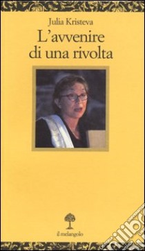 L'Avvenire di una rivolta libro di Kristeva Julia; Albertella M. (cur.)