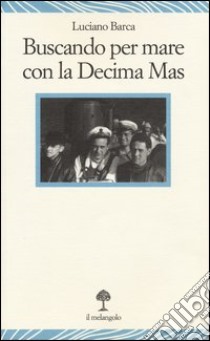 Buscando per mare con la decima Mas libro di Barca Luciano