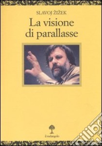 La visione di Parallasse libro di Zizek Slavoj