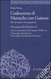 Coalescenza di Nietzsche con Guénon. Necessità del divenire II libro di Poma Paolo