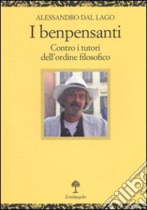 I benpensanti. Contro i tutori dell'ordine filosofico libro di Dal Lago Alessandro