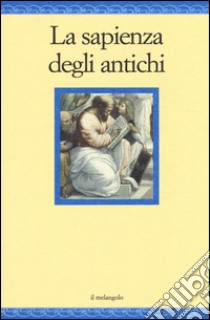 La sapienza degli antichi libro di Neleo Di Scepsi (cur.)