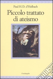 Piccolo trattato di ateismo libro di Holbach Paul H. T. d'