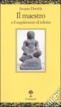 Il maestro o il supplemento di infinito libro di Derrida Jacques; Facioni S. (cur.)