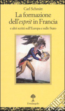 La formazione dell'esprit in Francia e altri scritti sull'Europa e sullo Stato libro di Schmitt Carl; Pontorieri C. (cur.)