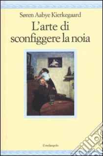 L'arte di sconfiggere la noia libro di Kierkegaard Sören