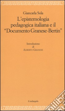 L'epistemologia pedagogica italiana e il «Documento Granese-Bertin» libro di Sola Giancarla