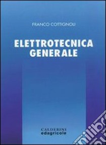 Corso di elettrotecnica. Elettrotecnica generale. Per gli Ist. Tecnici e professionali. Vol. 1 libro di Cottignoli Franco