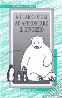 Aiutare i figli ad affrontare il divorzio libro di Teyber Edward