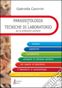 Parassitologia e tecniche di laboratorio per le professioni sanitarie libro di Cancrini Gabriella