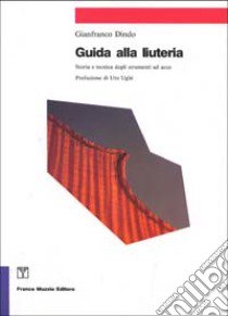 Guida alla liuteria. Storia e tecnica degli strumenti ad arco libro di Dindo Gianfranco; Sala V. B. (cur.)