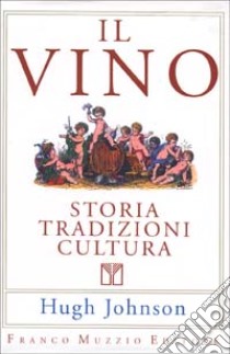 Il vino. Storia tradizioni cultura libro di Johnson Hugh