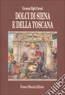 Dolci di Siena e della Toscana libro di Righi Parenti Giovanni; Guarnaschelli Gotti M. (cur.)