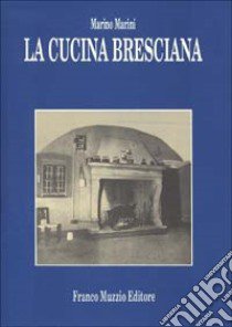 La cucina bresciana libro di Marini Marino; Guarnaschelli Gotti M. (cur.)