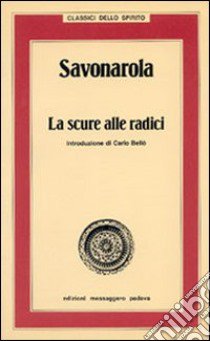 Savonarola. La scure alle radici libro