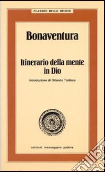 Bonaventura. Itinerario della mente in Dio libro