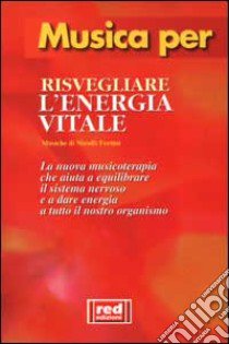 Musica per risvegliare l'energia vitale. Per sentirvi come nuovi... Quando vi svgliate e tutte le volte in cui volete risvegliare le vostre energie. Con CD Audio libro