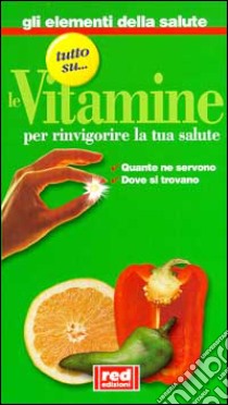 Tutto sul... le vitamine. Quante ne servono, dove si trovano libro