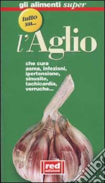 Tutto su... l'aglio libro