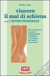 Vincere il mal di schiena con il metodo Feldenkrais libro di Alon Ruthy