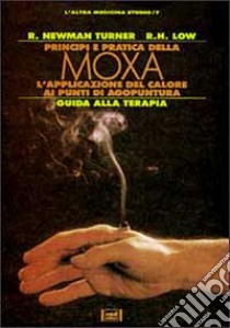 Principi e pratica della moxa libro di Newman Turner Roger - Low Royston H.