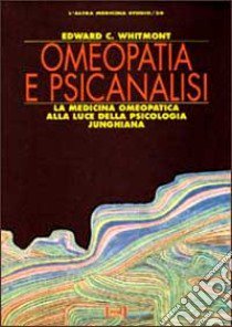 Omeopatia e psicanalisi. La medicina omeopatica alla luce della psicologia junghiana libro di Whitmont Edward C.