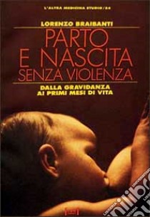 Parto e nascita senza violenza libro di Braibanti Lorenzo