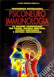 Psiconeuroimmunologia libro di Bottaccioli Francesco