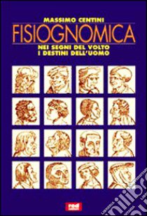 Fisiognomica. Nei segni del volto i destini dell'uomo libro di Centini Massimo