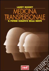 Medicina transpersonale. Il potere curativo della mente libro di Dossey Larry