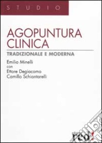 Agopuntura clinica tradizionale e moderna libro di Minelli Emilio; Degiacomo Ettore; Schiantarelli Camillo