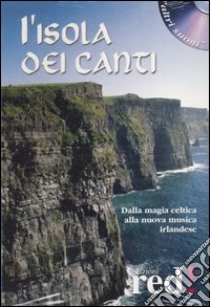 L'isola dei canti. Dalla magia celtica alla nuova musica irlandese - con CD libro