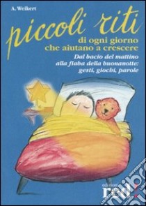 Piccoli riti di ogni giorno che aiutano a crescere libro di Weikert Annegret