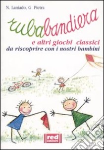 Rubabandiera e altri giochi classici libro di Laniado Nessia - Pietra Gianfilippo