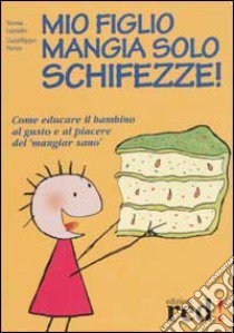 Mio figlio mangia solo schifezze! libro di Laniado Nessia - Pietra Gianfilippo