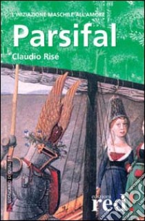 Parsifal. L'iniziazione maschile all'amore libro di Risé Claudio